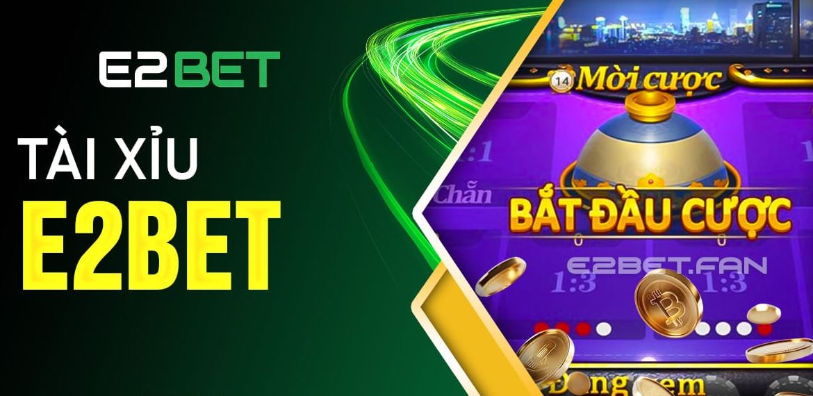 Luật Chơi và Các Cửa Cược Tài Xỉu Phổ Biến tại E2Bet