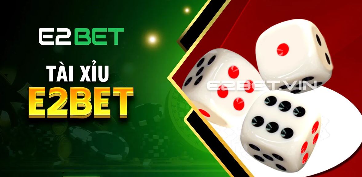 Mẹo Chơi Tài Xỉu tại E2Bet Thông Minh và Quản Lý Vốn